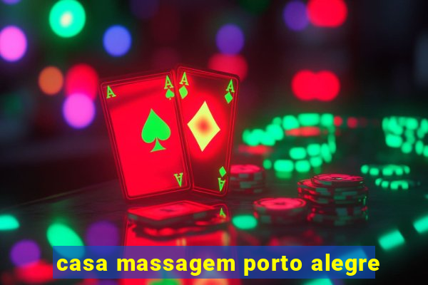 casa massagem porto alegre